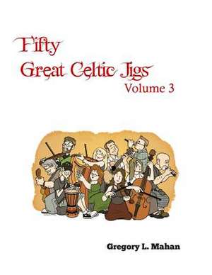 Fifty Great Celtic Jigs Vol 3 de Gregory L. Mahan