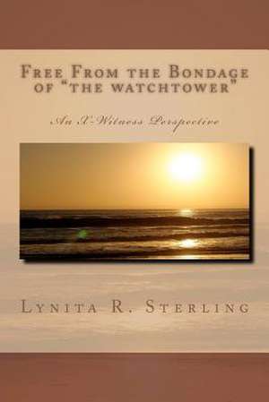 Free from the Bondage of the Watchtower de Mrs Lynita R. Sterling