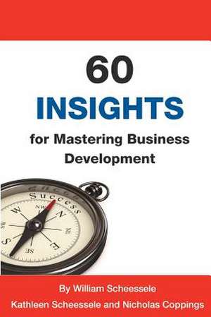 60 Insights for Mastering Business Development de William B. Scheessele