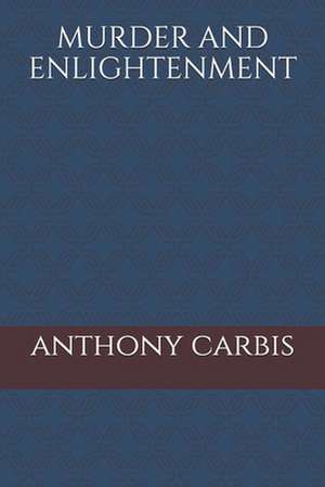Murder and Enlightenment de MR Anthony Carbis