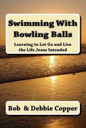 Swimming with Bowling Balls de Bob Copper