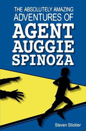 The Absolutely Amazing Adventures of Agent Auggie Spinoza de Steven Stickler