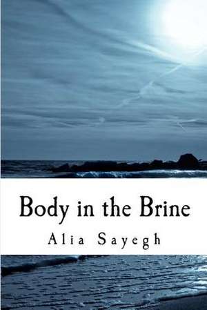 Body in the Brine de Alia Sayegh Phd