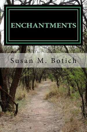 Enchantments de Susan M. Botich