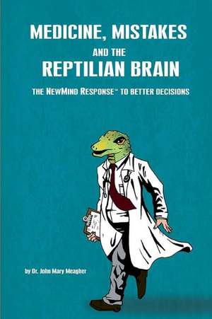 Medicine, Mistakes and the Reptilian Brain de John Mary Meagher