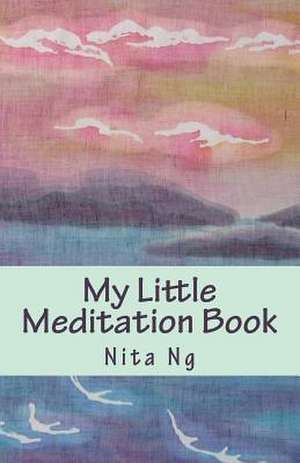 My Little Meditation Book de Nita Ng