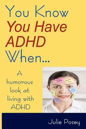 You Know You Have ADHD When... de Julie Posey