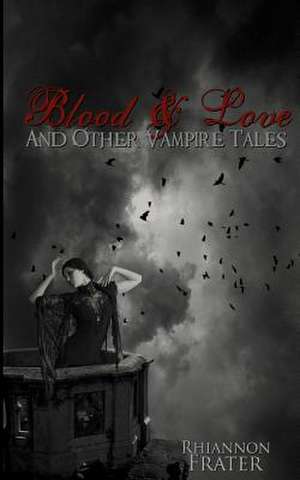 Blood & Love and Other Vampire Tales de Rhiannon Frater