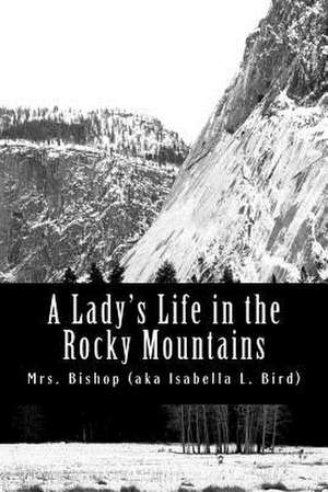 A Lady's Life in the Rocky Mountains de Mrs Bishop