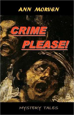 Crime Please!: From Macabre to Magical de Ann Morven