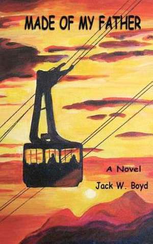 Made of My Father de Jack W. Boyd