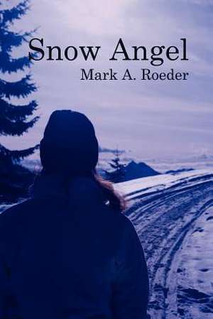 Snow Angel de Mark A. Roeder