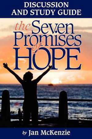 The Seven Promises of Hope Discussion and Study Guide de Jan McKenzie