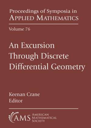 An Excursion Through Discrete Differential Geometry de Keenan Crane