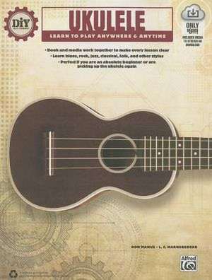 DIY (Do It Yourself) Ukulele: Learn to Play Anywhere & Anytime de Ron Manus