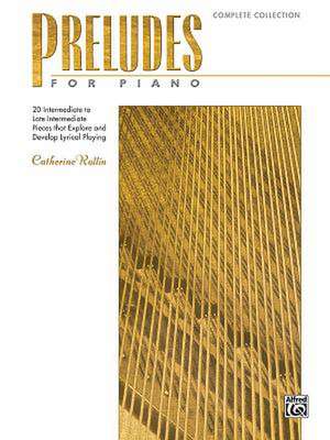 Preludes for Piano -- Complete Collection: 20 Intermediate to Late Intermediate Pieces That Explore and Develop Lyrical Playing de Catherine Rollin