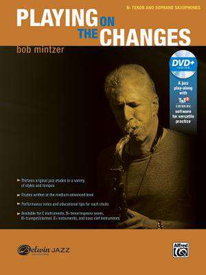 Playing on the Changes: B-Flat Tenor Saxophone & Soprano Saxophone, Book & DVD de Bob Mintzer