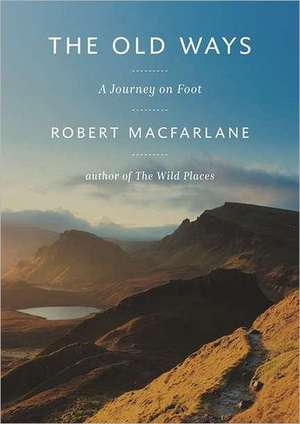 The Old Ways: A Journey on Foot de Robert Macfarlane