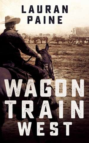 Wagon Train West de Lauran Paine