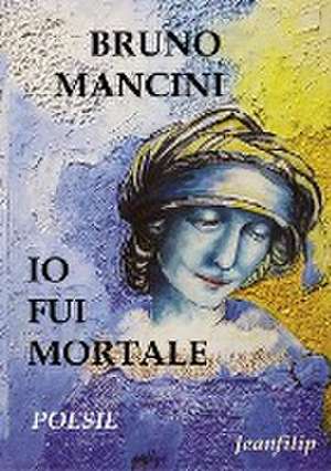 Io fui mortale de Bruno Mancini