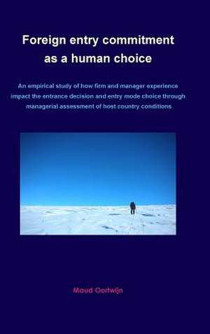 Foreign Entry Commitment as a Human Choice de Maud Oortwijn