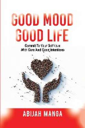 Good Mood, Good Life de Abijah L Manga