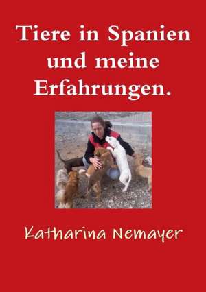 Tiere in Spanien Und Meine Erfahrungen. de Katharina Nemayer