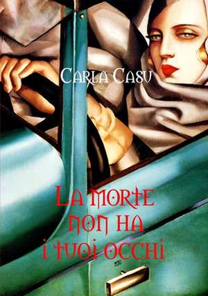 La Morte Non Ha I Tuoi Occhi de Carla Casu