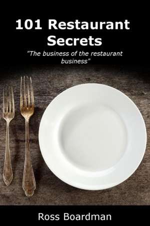 101 Restaurant Secrets de Ross Boardman