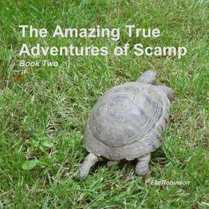 The Amazing True Adventures of Scamp the Tortoise de Ela Robinson