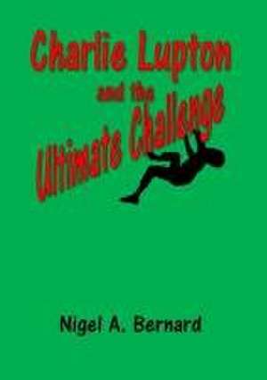 Charlie Lupton and the Ultimate Challenge de Nigel A. Bernard