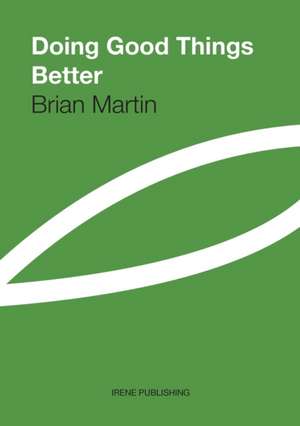 Doing Good Things Better de Brian Martin