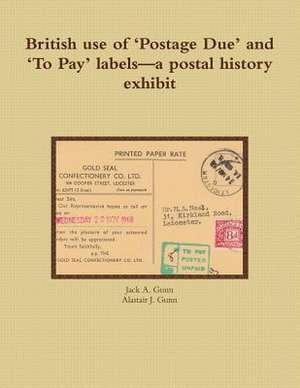 British Use of 'Postage Due' and 'to Pay' Labels-A Postal History Exhibit de Jack a. Gunn