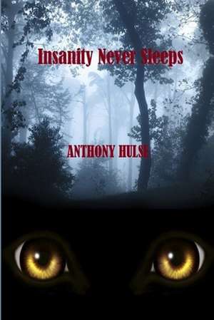 Insanity Never Sleeps de Anthony Hulse