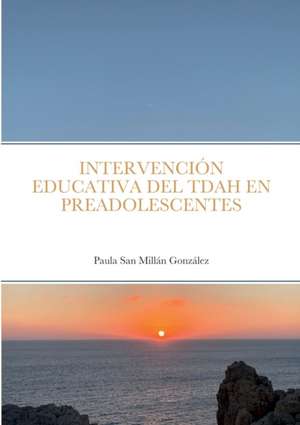 INTERVENCIÓN EDUCATIVA DEL TDAH EN PREADOLESCENTES de Paula San Millán González