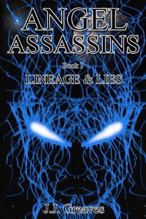 Angel Assassins - Book I - Lineage & Lies de J. J. Greaves