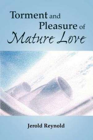 Torment and Pleasure of Mature Love de Jerold Reynold