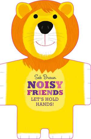 Let's Hold Hands: Noisy Animals de Sebastien Braun