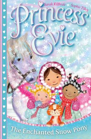 Princess Evie: The Enchanted Snow Pony de Sarah Kilbride