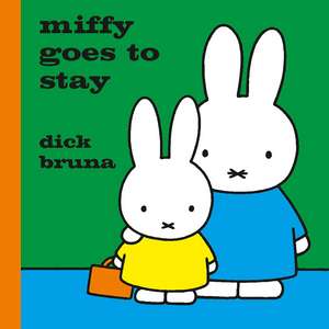 Miffy Goes to Stay de Dick Bruna