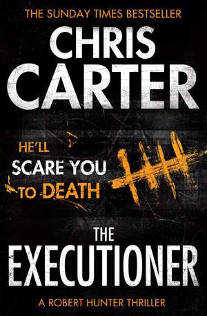 The Executioner: A brilliant serial killer thriller, featuring the unstoppable Robert Hunter de Chris Carter