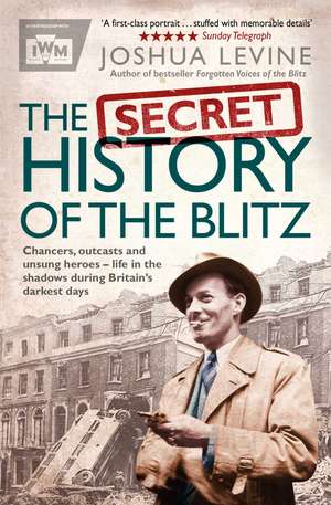 The Secret History of the Blitz de Joshua Levine