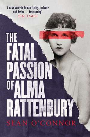 The Fatal Passion of Alma Rattenbury de Sean O'Connor