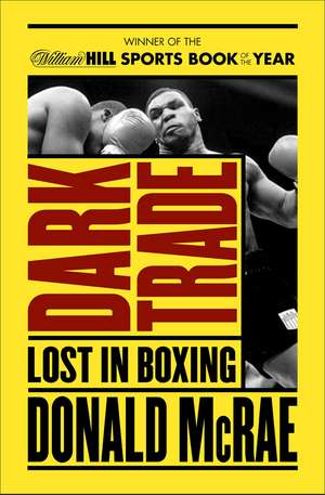 Dark Trade: Lost in Boxing de Donald McRae