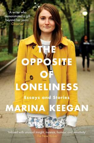 The Opposite of Loneliness: Essays and Stories de Marina Keegan