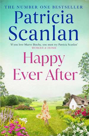 Happy Ever After: Warmth, wisdom and love on every page - if you treasured Maeve Binchy, read Patricia Scanlan de Patricia Scanlan