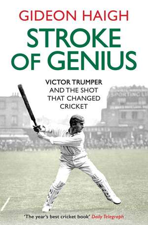 Stroke of Genius: Victor Trumper and the Shot that Changed Cricket de Gideon Haigh