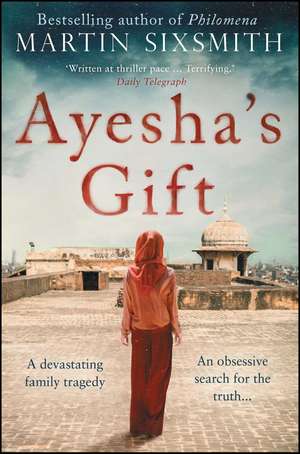 Ayesha's Gift: A daughter's search for the truth about her father de Martin Sixsmith