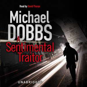 A Sentimental Traitor de Michael Dobbs