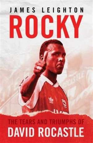 Rocky: The Tears and Triumphs of David Rocastle de James Leighton